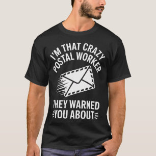 I'M That Crazy Postal Worker Funny Mail T-Shirt