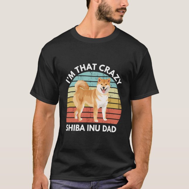I'M That Crazy Shiba Inu Dad Funny Shiba Inu T-Shirt (Front)