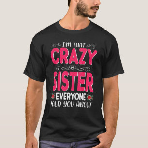 I'm That Crazy Sister Everyone Told About Mother's T-Shirt