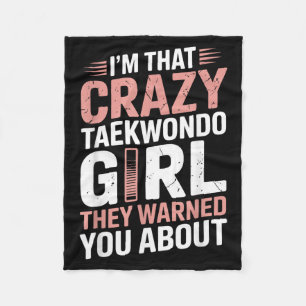Im That Crazy Taekwondo Girl Funny Taekwondo Fleece Blanket