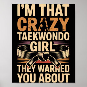Im That Crazy Taekwondo Girl Poster