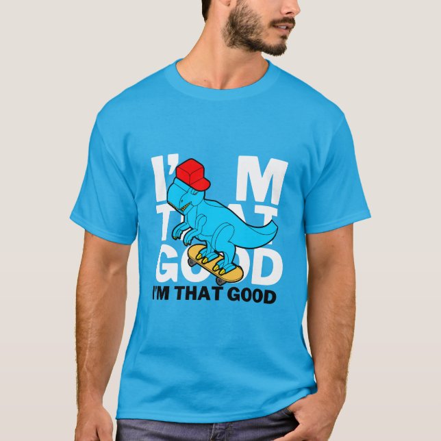 I'm that good T-Shirt (Front)