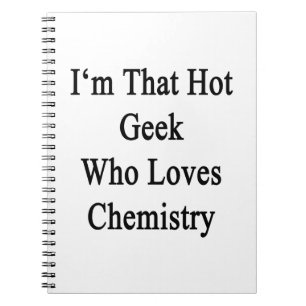 I'm That Hot Geek Who Loves Chemistry Notebook