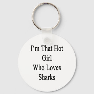 I'm That Hot Girl Who Loves Sharks Key Ring