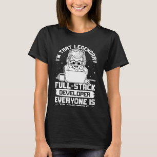 I'm That Legendary Full Stack Developer T-Shirt