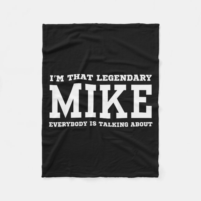 I'm That Legendary Mike Everybody Is Talking About Fleece Blanket (Front)