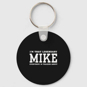I'm That Legendary Mike Everybody Is Talking About Key Ring