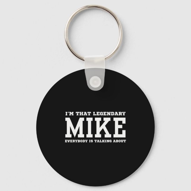 I'm That Legendary Mike Everybody Is Talking About Key Ring (Front)
