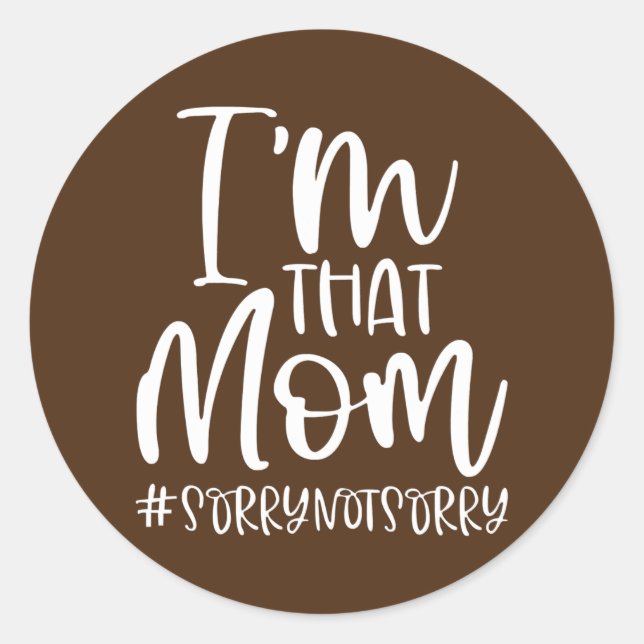 Im That Mom Sorry Not Sorry Funny Saying Mothers Classic Round Sticker (Front)