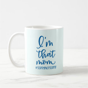 I'm That Mum #sorrynotsorry Coffee Mug