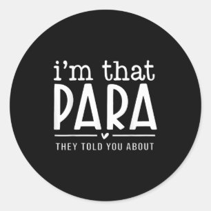 I'm That Para They Told You Abou Paraprofessional  Classic Round Sticker