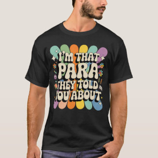 Im That Paraprofessional They Told You About para  T-Shirt