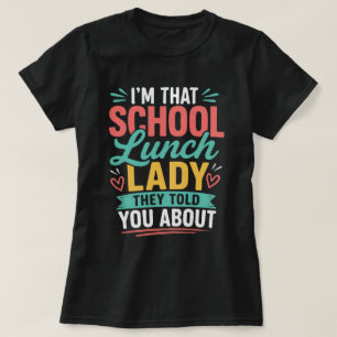 I'm That School Lunch Lady They Told You About T-Shirt