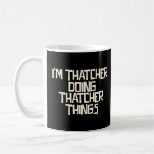 I'm Thatcher doing Thatcher things  Coffee Mug