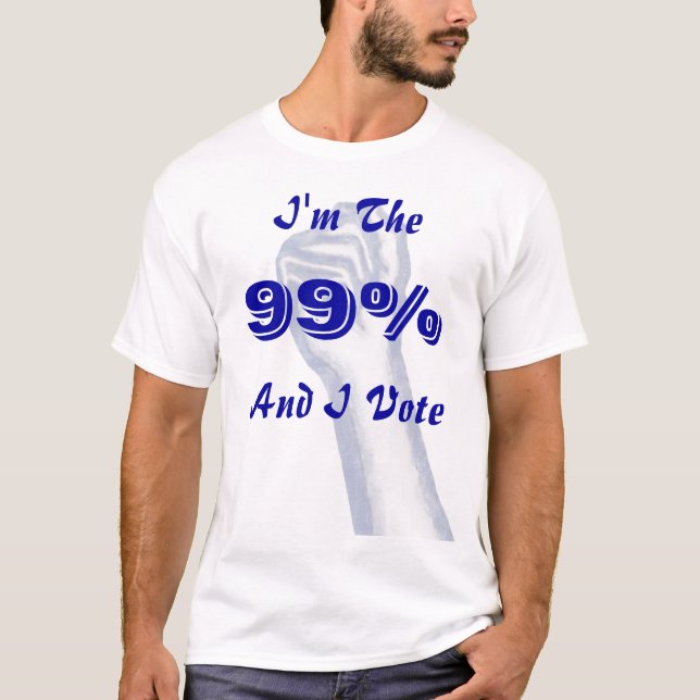I'm The 99% (and I vote) T-Shirt (Front)