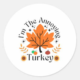 I'm The Annoying Turkey Funny Family Thanksgiving Classic Round Sticker