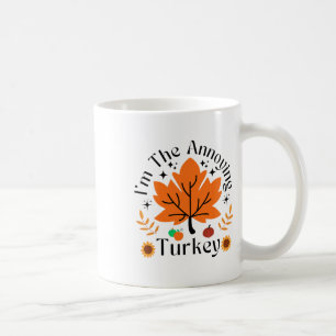 I'm The Annoying Turkey Funny Family Thanksgiving Coffee Mug