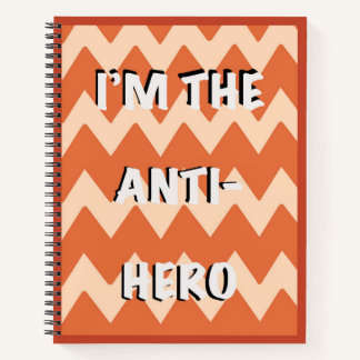 I'm the Anti-Hero Notebook