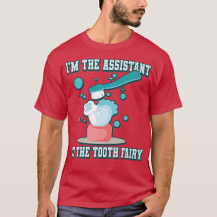 I'm The Assistant Of The Tooth Fairy T-Shirt