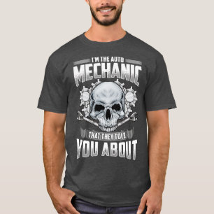 Im The Auto Mechanic That They Told You About T-Shirt