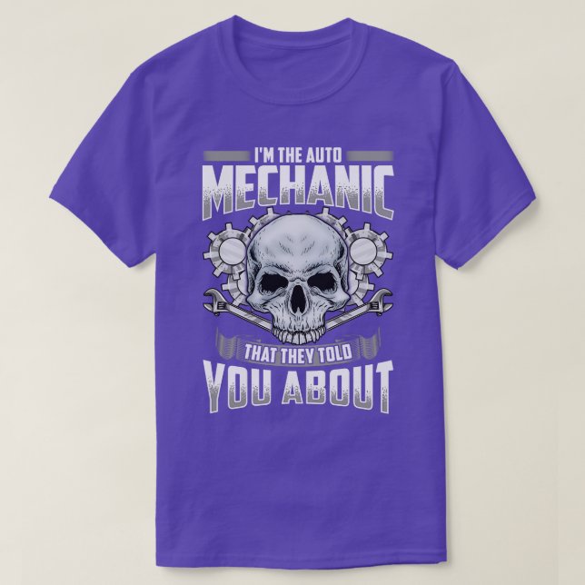 Im The Auto Mechanic That They Told You About T-Shirt (Design Front)