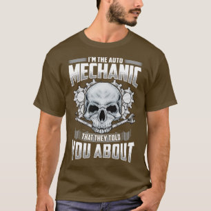 Im The Auto Mechanic That They Told You About T-Shirt