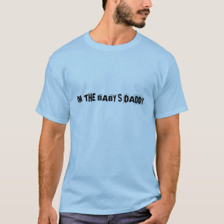 IM THE BABY'S DADDY T-Shirt