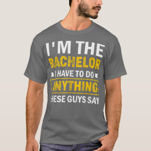 Im The Bachelor Quote Party Groom Team  T-Shirt