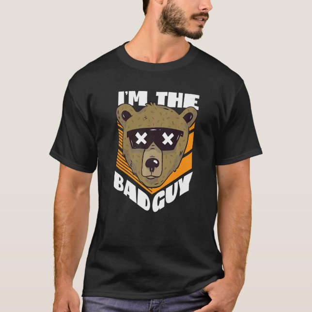 I'm The Bad Guy Bear With Sunglasses  T-Shirt (Front)