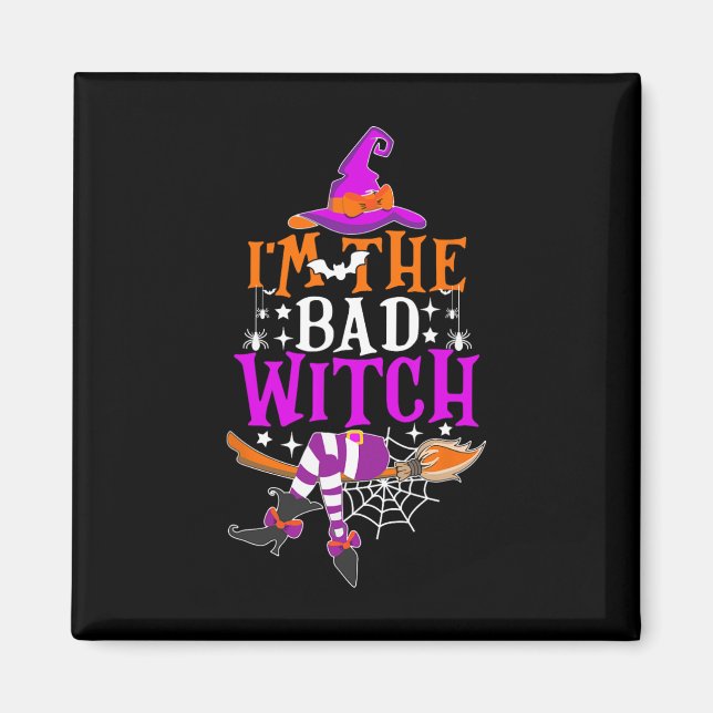 I'm The Bad Witch  Funny Witch Halloween Costume  Magnet (Front)