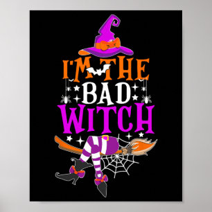 I'm The Bad Witch Funny Witch Halloween Costume Poster