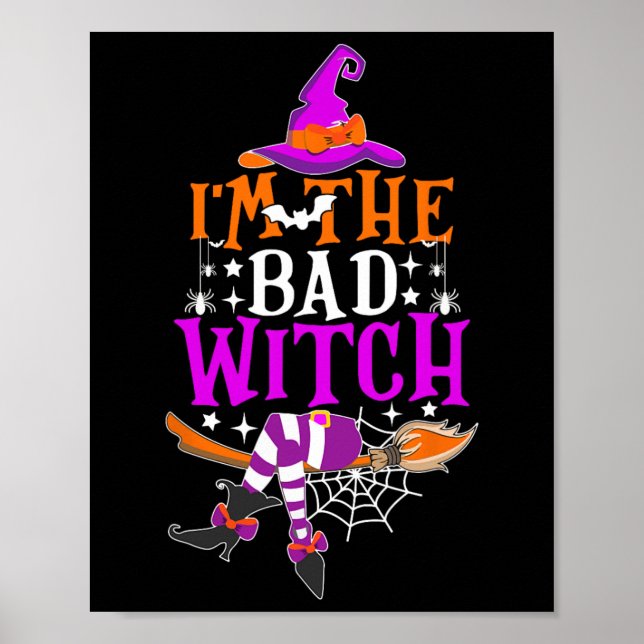 I'm The Bad Witch  Funny Witch Halloween Costume  Poster (Front)