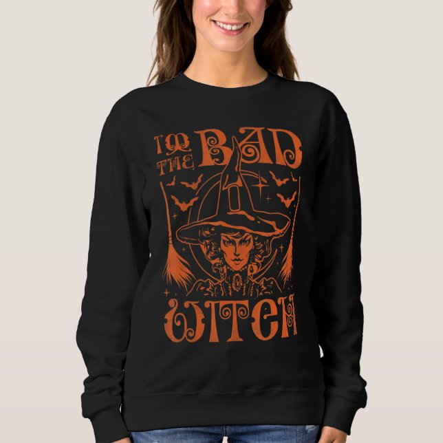 I'm The Bad Witch Halloween Sweatshirt (Front)
