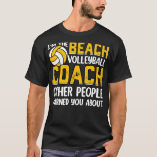 Im the Beach Volleyball Coach Other People Warned  T-Shirt