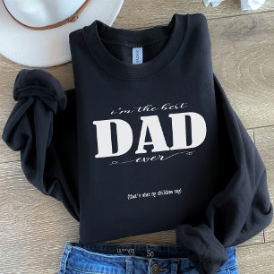 i'm the best DAD ever Sweatshirt