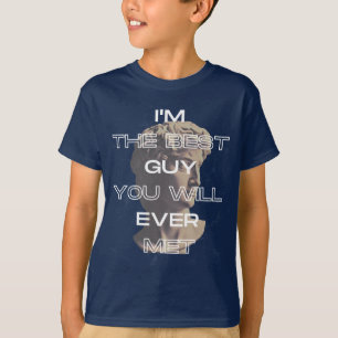 I'm the best guy you will ever met slogan T-Shirt