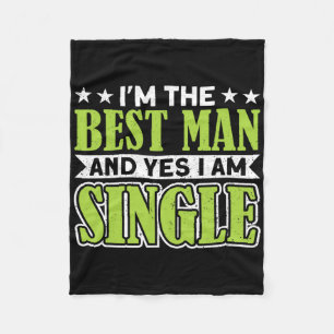 I'm The Best Man And Yes I Am Single Bachelor Part Fleece Blanket