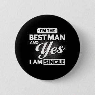 I'm The Best Man And Yes I Am Single Groomsmen Tea 6 Cm Round Badge