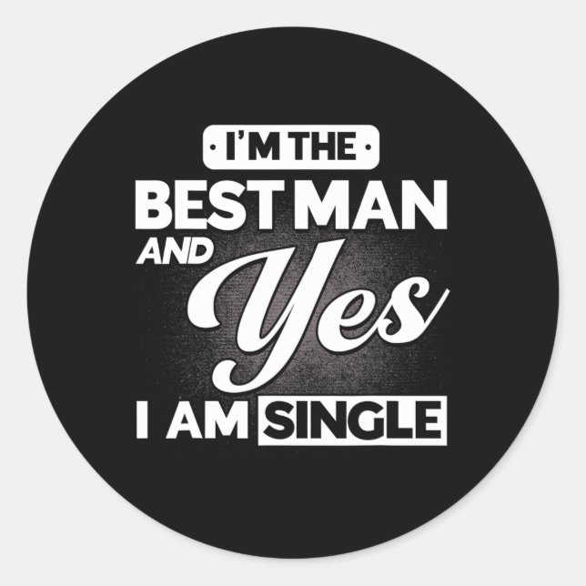 I'm The Best Man And Yes I Am Single Groomsmen Tea Classic Round Sticker (Front)