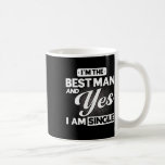 I'm The Best Man And Yes I Am Single Groomsmen Tea Coffee Mug<br><div class="desc">I'm The Best Man And Yes I Am Single Groomsmen Team</div>