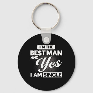 I'm The Best Man And Yes I Am Single Groomsmen Tea Key Ring