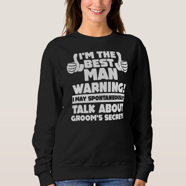 I'm The Best Man Warning Bachelor Party Sweatshirt (Front)
