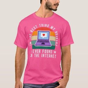 Im The Best My Hus Ever Found On The Internet T-Shirt