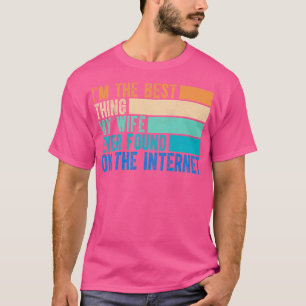 Im The Best My Wife Ever Found On The Internet 3 T-Shirt