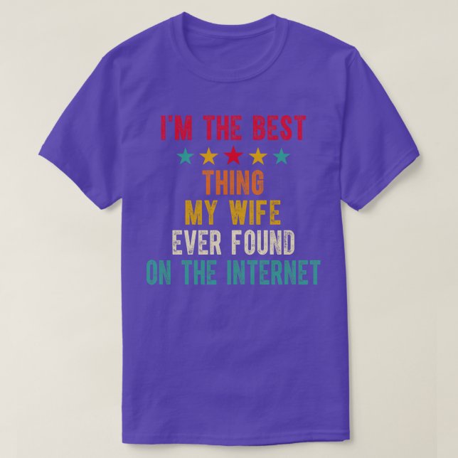 Im The Best My Wife Ever Found On The Internet 5 T-Shirt (Design Front)