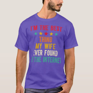Im The Best My Wife Ever Found On The Internet 5 T-Shirt