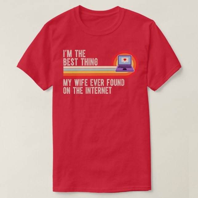 Im The Best My Wife Ever Found On The Internet T-Shirt (Design Front)