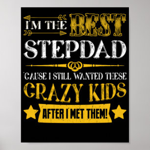 I'm The Best Stepdad 'Cause I Still Wanted These Poster