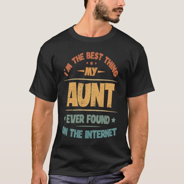 I'm The Best Thing My Aunt Ever Found On The Inter T-Shirt (Front)