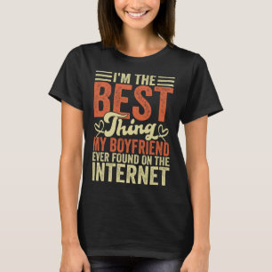 I'm The Best Thing My Boyfriend Ever Found On The T-Shirt
